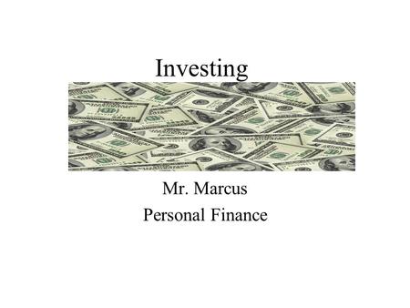 Investing Mr. Marcus Personal Finance. Why Should You Invest? To beat inflation To increase wealth To make money To let your money work for you. Does.