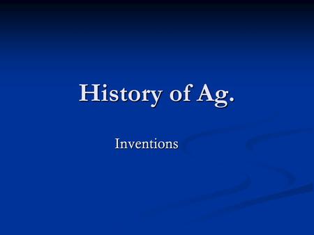 History of Ag. Inventions. REAPER Inventor: Cyrus McCormick Inventor: Cyrus McCormick Invented in: 1834 Invented in: 1834 Used for: cut small grain Used.