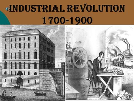 Industrial Revolution 1700-1900. PRIOR TO THE INDUSTRIAL REVOLUTION  Harsh life— social change rare  Cottage Industry  Most people lived in small towns.