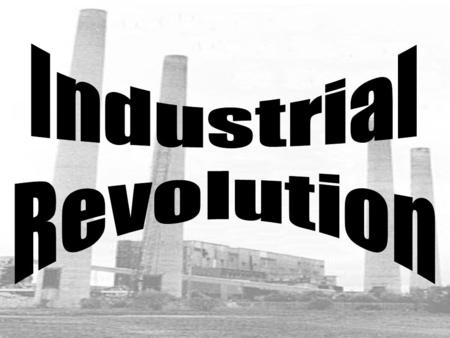 The Industrial Revolution started with the textile industry. IR quickly spread into other industries. New industries were rapidly created.