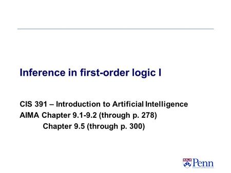 Inference in first-order logic I CIS 391 – Introduction to Artificial Intelligence AIMA Chapter 9.1-9.2 (through p. 278) Chapter 9.5 (through p. 300)