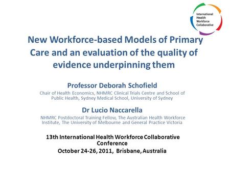 New Workforce-based Models of Primary Care and an evaluation of the quality of evidence underpinning them Professor Deborah Schofield Chair of Health Economics,