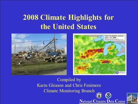 N ational C limatic D ata C enter 2008 Climate Highlights for the United States Compiled by Karin Gleason and Chris Fenimore Climate Monitoring Branch.