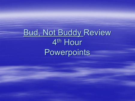 Bud, Not Buddy Review 4th Hour Powerpoints