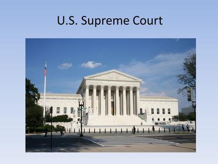 U.S. Supreme Court. The only court specifically stated in the Constitution – Led by a chief justice The highest court in the nation Justices are appointed.