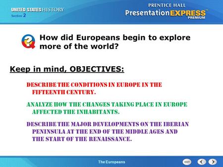 The Cold War BeginsThe Europeans Section 2 How did Europeans begin to explore more of the world? Describe the conditions in Europe in the fifteenth century.