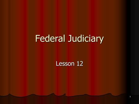 1 Federal Judiciary Lesson 12. 2 Role of the Courts What is the role of courts - resolve political issues? Presidential election Presidential election.