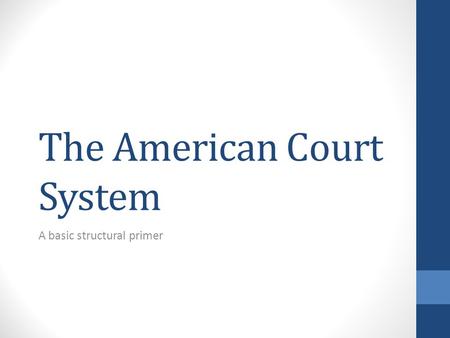 The American Court System A basic structural primer.
