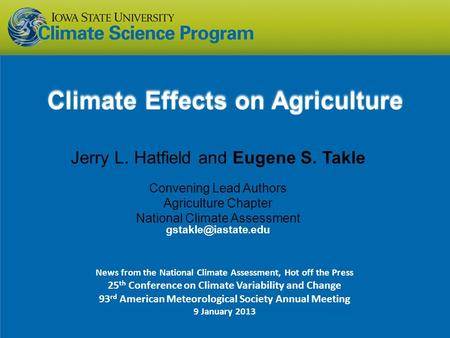 Jerry L. Hatfield and Eugene S. Takle Convening Lead Authors Agriculture Chapter National Climate Assessment Climate Effects on Agriculture.