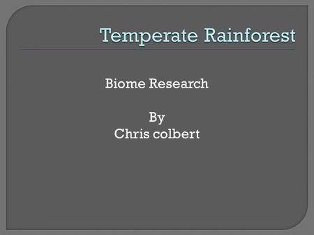 Biome Research By Chris colbert.  Location: Alaska, Canada, and California  Description: The topmost layer is the Canopy, the middle layer is Understory.