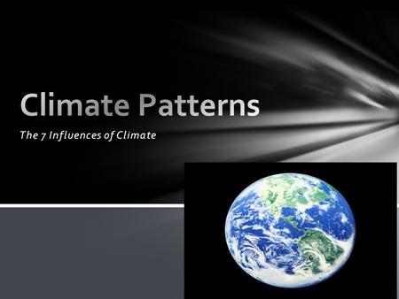 The 7 Influences of Climate. Climate-vegetation Vegetation-climate. Soil does matter. Plants –slow winds, absorb water, absorb heat Slow down surface.