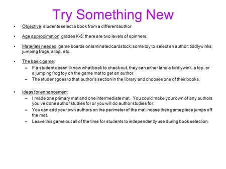 Try Something New Objective: students select a book from a different author. Age approximation: grades K-5: there are two levels of spinners. Materials.
