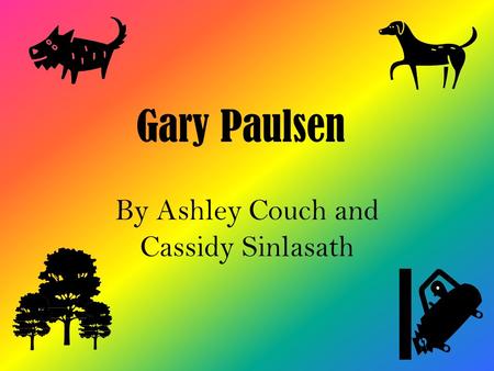 Gary Paulsen By Ashley Couch and Cassidy Sinlasath.
