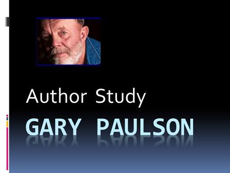 Author Study. A Little Bit about the Author  Gary Paulsen has written many books for young adults. His wife, Ruth Wright Paulsen has illustrated his.