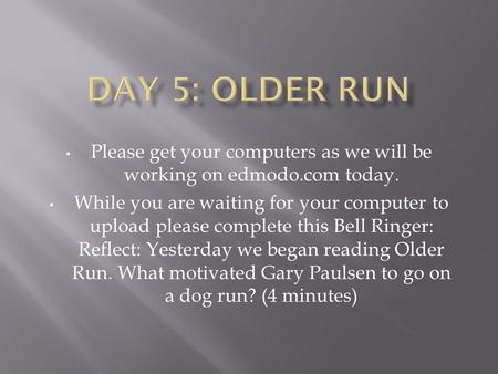 Please get your computers as we will be working on edmodo.com today. While you are waiting for your computer to upload please complete this Bell Ringer: