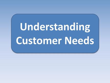 Understanding Customer Needs
