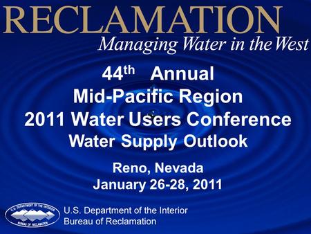 44 th Annual Mid-Pacific Region 2011 Water Users Conference Water Supply Outlook Reno, Nevada January 26-28, 2011.
