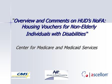 “Overview and Comments on HUD’s NoFA: Housing Vouchers for Non-Elderly Individuals with Disabilities“ Center for Medicare and Medicaid Services.