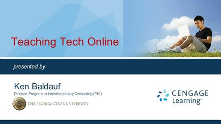 Teaching Tech Online presented by Ken Baldauf Director, Program in Interdisciplinary Computing (PIC)