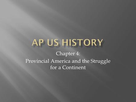 Chapter 4: Provincial America and the Struggle for a Continent.