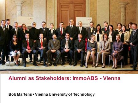 Alumni as Stakeholders: ImmoABS - Vienna Bob Martens Vienna University of Technology.