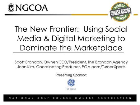 The New Frontier: Using Social Media & Digital Marketing to Dominate the Marketplace Scott Brandon, Owner/CEO/President, The Brandon Agency John Kim, Coordinating.