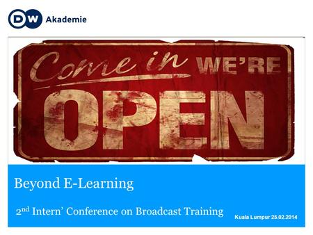 Kuala Lumpur 25.02.2014 Beyond E-Learning Titelbild hier einsetzen 2 nd Intern’ Conference on Broadcast Training.