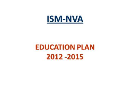 ISM-NVA EDUCATION PLAN 2012 -2015. ISM-NVA VISION AND MISSION Vision The Institute for Supply Management-Northern Virginia (ISM-NVA), an ISM affiliate,