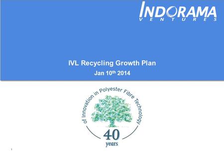 1 IVL Recycling Growth Plan Jan 10 th 2014. 2 IVL strategy maximizes recycling potential Flakes To Premium Fibre (rFibre) Flakes To Packaging (rPET) Post.