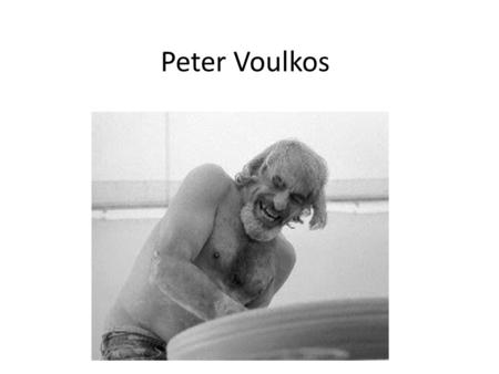 Peter Voulkos. Peter Voulkos - early life Born in 1924 to Greek immigrant parents in the town of Bozeman, Montana. He was drafted and serving as an airplane.