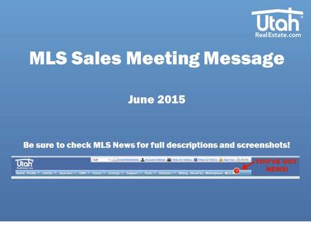 MLS Sales Meeting Message June 2015 Be sure to check MLS News for full descriptions and screenshots!