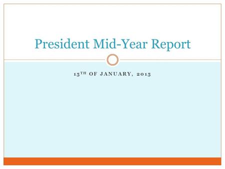 15 TH OF JANUARY, 2015 President Mid-Year Report.