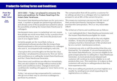 1 Product Re-Selling Terms and Conditions 25/01/2003 – Today I am pleased to announce the terms and conditions for Product Reselling of the Instant Data.