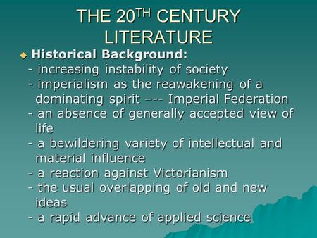 THE 20 TH CENTURY LITERATURE  Historical Background: - increasing instability of society - increasing instability of society - imperialism as the reawakening.