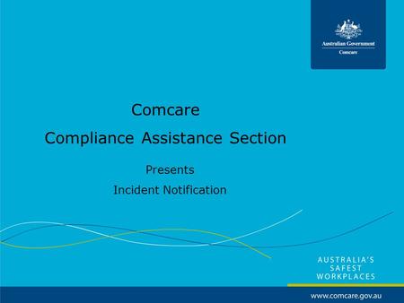 Comcare Compliance Assistance Section Presents Incident Notification.
