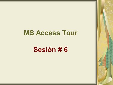 MS Access Tour Sesión # 6. MS Access Tour Database Management System (DBMS): An application software that allows users to create, manipulate, and change.
