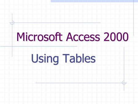 Microsoft Access 2000 Using Tables. Field Names Records Fields Fields and Records Each Category of information in a record is called a field. The Columns.