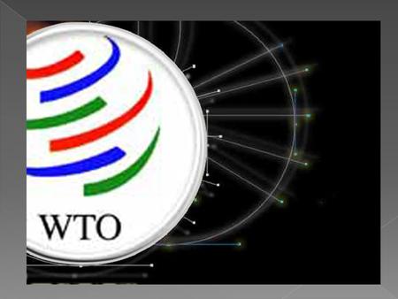  The WTO’s predecessor,the general agreement on tariffs and trade (GATT).It establishedafter World War 2 in the wake of other multilateral institutions.