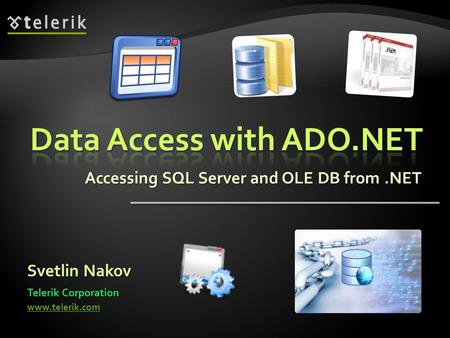 Accessing SQL Server and OLE DB from.NET Svetlin Nakov Telerik Corporation www.telerik.com.