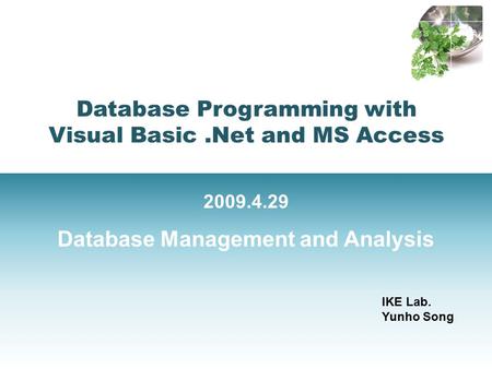 1/36 Database Programming with Visual Basic.Net and MS Access 2009.4.29 IKE Lab. Yunho Song Database Management and Analysis.