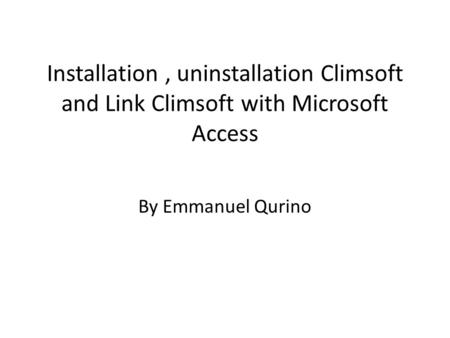 Installation, uninstallation Climsoft and Link Climsoft with Microsoft Access By Emmanuel Qurino.
