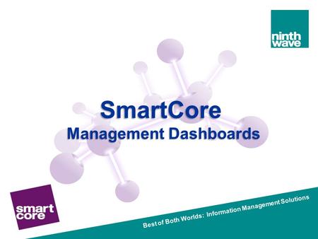 Best of Both Worlds: Information Management Solutions SmartCore Management Dashboards.