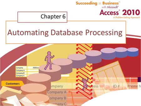 Automating Database Processing Chapter 6. Chapter Introduction Design and implement user-friendly menu – Called navigation form Macros – Automate repetitive.
