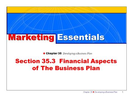 Chapter 35 Developing a Business Plan 1 Marketing Essentials Chapter 35 Developing a Business Plan Section 35.3 Financial Aspects of The Business Plan.
