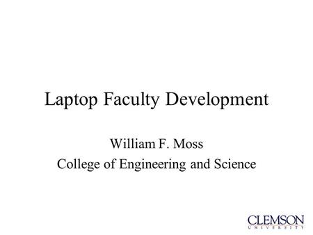 Laptop Faculty Development William F. Moss College of Engineering and Science.