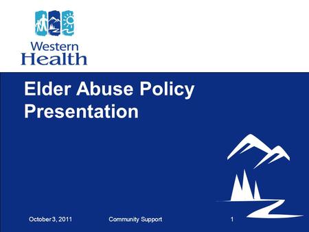 Community Support1 Elder Abuse Policy Presentation October 3, 2011.