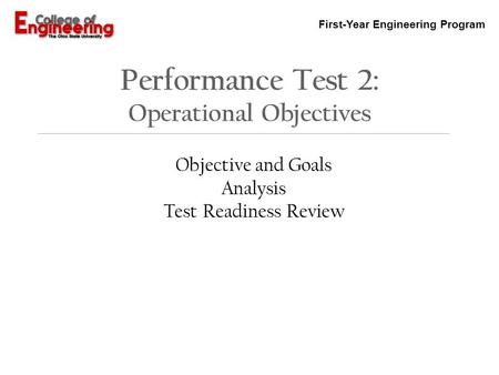 First-Year Engineering Program Performance Test 2: Operational Objectives Objective and Goals Analysis Test Readiness Review.