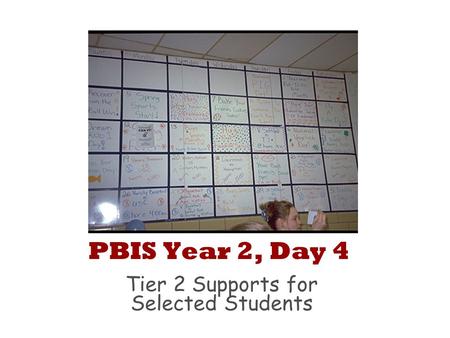 PBIS Year 2, Day 4 Tier 2 Supports for Selected Students.