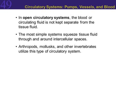 49 Circulatory Systems: Pumps, Vessels, and Blood In open circulatory systems, the blood or circulating fluid is not kept separate from the tissue fluid.