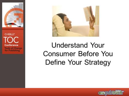 Understand Your Consumer Before You Define Your Strategy.